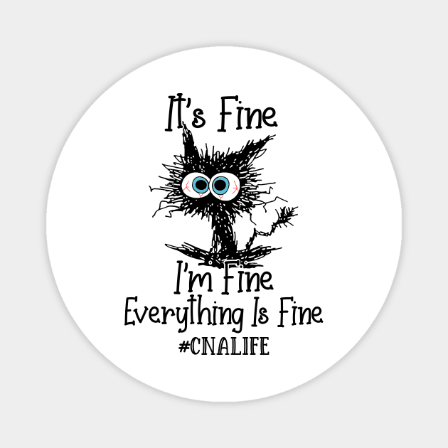 It's Fine I'm Fine Everything Is Fine CNA Life Funny Black Cat Shirt Magnet by WoowyStore